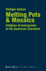 Melting Pots & Mosaics - Children of Immigrants in US-American Literature - Book