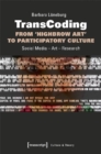 TransCoding: From `Highbrow Art` to Participator - Social Media - Art - Research - Book