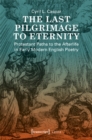 The Last Pilgrimage to Eternity – Protestant Paths to the Afterlife in Early Modern English Poetry - Book