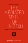 The Mediated Myth of Lin Zexu - Social and Cultural Textures of Chinese Society - Book