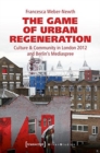 The Game of Urban Regeneration – Culture & Community in London 2012 and Berlin's Mediaspree - Book