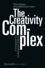 The Creativity Complex - A Companion to Contemporary Culture - Book