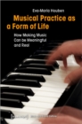 Musical Practice as a Form of Life – How Making Music Can be Meaningful and Real - Book