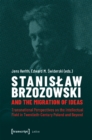 Stanislaw Brzozowski and the Migration of Ideas – Transnational Perspectives on the Intellectual Field in Twentieth–Century Poland and Beyond - Book