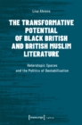 The Transformative Potential of Black British an – Heterotopic Spaces and the Politics of Destabilisation - Book