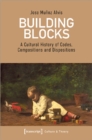Building Blocks – A Cultural History of Codes, Compositions, and Dispositions - Book