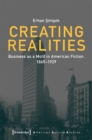 Creating Realities – Business as a Motif in American Fiction, 1865–1929 - Book