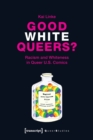 Good White Queers? – Racism and Whiteness in Queer U.S. Comics - Book