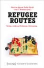 Refugee Routes – Telling, Looking, Protesting, Redressing - Book