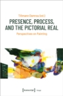Presence, Process, and the Pictorial Real – Perspectives on Painting - Book