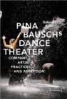 Pina Bausch's Dance Theater – Company, Artistic Practices, and Reception - Book
