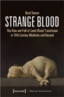 Strange Blood – The Rise and Fall of Lamb Blood Transfusion in Nineteenth–Century Medicine and Beyond - Book