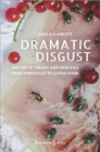 Dramatic Disgust – Aesthetic Theory and Practice from Sophocles to Sarah Kane - Book