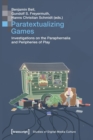 Paratextualizing Games - Investigations on the Paraphernalia and Peripheries of Play - Book