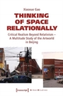 Thinking of Space Relationally – Critical Realism Beyond Relativism – A Multitude Study of the Artworld in Beijing - Book