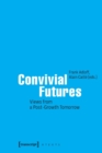 Convivial Futures : Views from a Post-Growth Tomorrow - Book