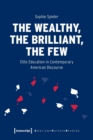 The Wealthy, the Brilliant, the Few – Elite Education in Contemporary American Discourse - Book
