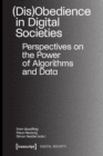 (Dis)Obedience in Digital Societies : Perspectives on the Power of Algorithms and Data - Book