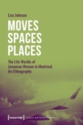 Moves Spaces Places – The Life Worlds of Jamaican Women in Montreal, An Ethnography - Book