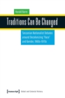 Traditions Can Be Changed : Tanzanian Nationalist Debates Around Decolonizing Race and Gender, 1960s1970s - Book