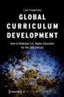 Global Curriculum Development : How to Redesign U.S. Higher Education for the Twenty-First Century - Book