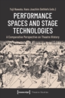 Performance Spaces and Stage Technologies : A Comparative Perspective on Theatre History - Book