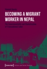 Becoming a Migrant Worker in Nepal : The Governmentality and Marketization of Transnational Labor - Book