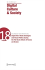 Digital Culture & Society (DCS) : Vol. 10, Issue 1/2024 - Digital War: Media Strategies and Visual Politics during the Full-Scale Attack of Russia on Ukraine - Book