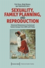 Sexuality, Family Planning, and Reproduction : Historical Dimensions in Central and Eastern Europe from 1600 until Today - Book