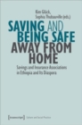 Saving and Being Safe Away from Home : Savings and Insurance Associations in Ethiopia and Its Diaspora - Book