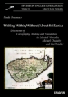 Writing Within/Without/About Sri Lanka - Discourses of Cartography, History and Translation in Selected Works by Michael Ondaatje - Book