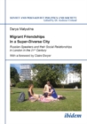Migrant Friendships in a Super-Diverse City : Russian-Speakers and their Social Relationships in London in the 21st Century - Book