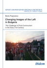 Changing Images of the Left in Bulgaria : The Challenge of Post-Communism in the Early 21st Century - Book