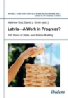 Latvia A Work in Progress? - 100 Years of State- and Nation-Building - Book