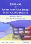 Journal of Soviet and Post-Soviet Politics and S - The Russian Media and the War in Ukraine, Vol. 1, No. 1 (2015) - Book