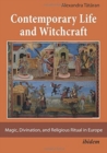 Contemporary Life and Witchcraft : Magic, Divination, and Religious Ritual in Europe - Book