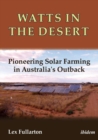 Watts in the Desert : Pioneering Solar Farming in Australia's Outback - Book