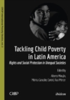 Tackling Child Poverty in Latin America : Rights & Social Protection in Unequal Societies - Book