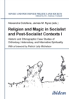 Religion & Magic in Socialist & Postsocialist Contexts : Part I -- Historic & Ethnographic Case Studies of Orthodoxy, Heterodoxy & Alternative Spirituality - Book