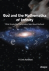 God & the Mathematics of Infinity : What Irreducible Mathematics Says About Godhood - Book