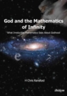 God and the Mathematics of Infinity - What Irreducible Mathematics Says about Godhood - Book