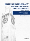 British Diplomacy and the Concept of the Eastern Pact (1933-1935) : Analyses, Projects, Activities - Book