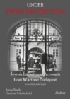 Under Swiss Protection : Jewish Eyewitness Accounts from Wartime Budapest - Book