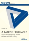 A Fateful Triangle - Essays on Contemporary Russian, German, and Polish History - Book