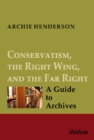 Conservatism, the Right Wing, and the Far Right – A Guide to Archives - Book