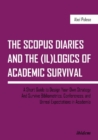 The SCOPUS Diaries and the (il)logics of Academi - A Short Guide to Design Your Own Strategy and Survive Bibliometrics, Conferences, and Unreal Exp - Book