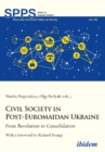 Civil Society in Post-Euromaidan Ukraine - From Revolution to Consolidation - Book