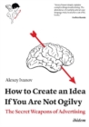 How to Create an Idea If You Are Not Ogilvy - The Secret Weapons of Advertising - Book