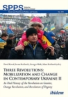 Three Revolutions: Mobilization and Change in Co - An Oral History of the Revolution on Granite, Orange Revolution, and Revolution of Dignity - Book