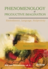 Phenomenology of Productive Imagination : Embodiment, Language, Subjectivity - Book